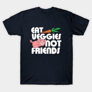 Eat Veggies not Friends T-Shirt